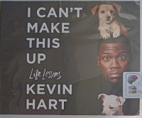 I Can't Make This Up - Life Lessons written by Kevin Hart performed by Kevin Hart on Audio CD (Unabridged)